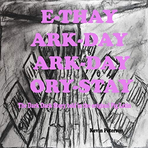 E-Thay Ark-day Ark-day Ory-stay The Dark Dark Story Told in the Original Pig Latin