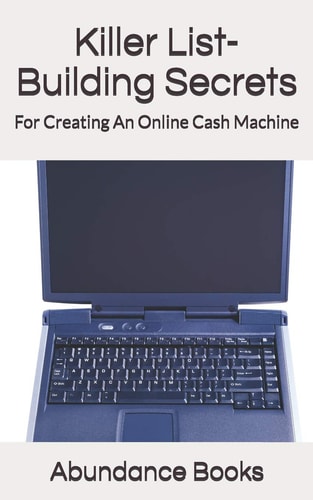 Killer List-Building Secrets For Creating An Online Cash Machine
