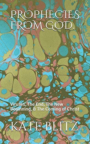 Prophecies from God. Viruses, The End, The New Beginning, & The Coming of Christ
