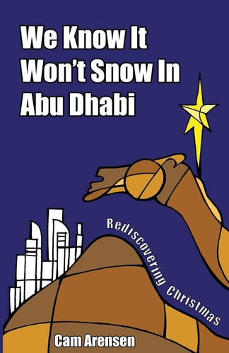 We Know It Won't Snow in Abu Dhabi Rediscovering Christmas
