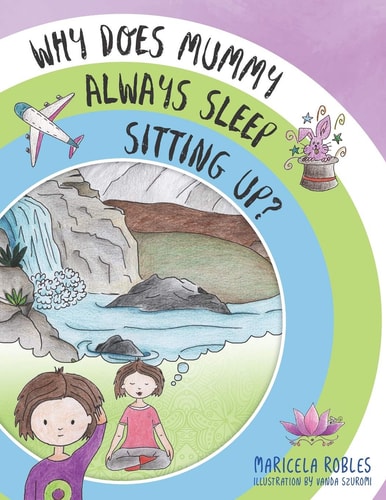 Why Does Mummy Always Sleep Sitting Up? An Adventure Story Which Helps Parents Start the Conversation and Introduce Their Children to Meditation