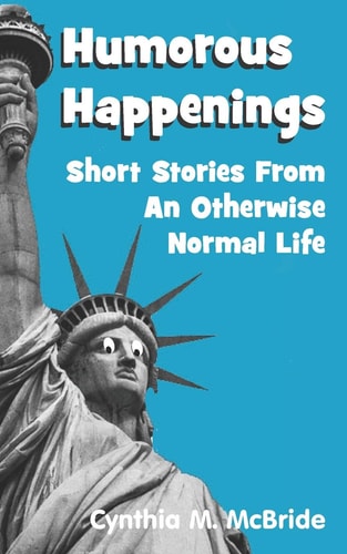 Humorous Happenings Short Stories From An Otherwise Normal Life