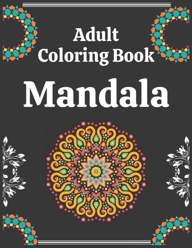 Adult Coloring Book Mandala Great Collection Of Mandalas To Color, To Shift Your Focus Onto Something Fun And New.