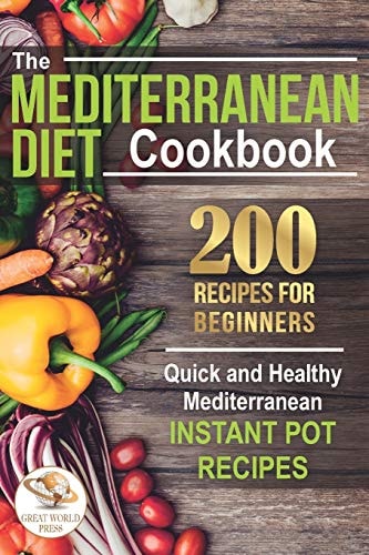 The Mediterranean Diet Cookbook 200 Recipes for Beginners. Quick and Healthy Mediterranean Instant Pot Recipes