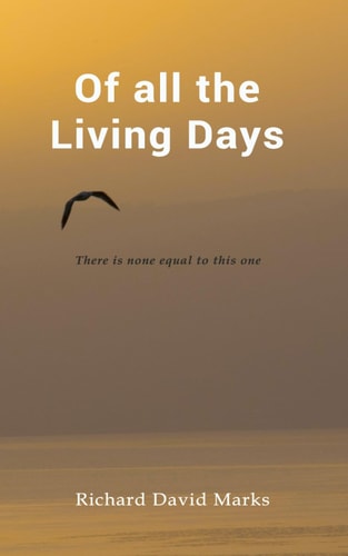 OF ALL THE LIVING DAYS There is None Equal to this One
