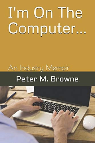 I'm On The Computer... An Industry Memoir