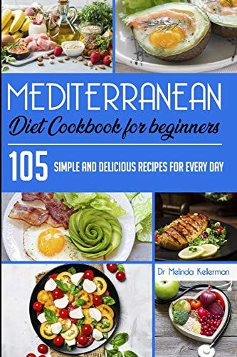 Mediterranean Diet Cookbook for Beginners 105 Simple and Delicious Recipes for Every Day