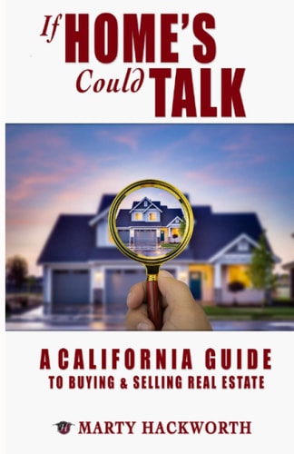 If Homes Could Talk A Guide to California Real Estate Deals; Buying and Selling, Lenders, Foreclosure, Escrow, Inspections and All Things Real Estate.