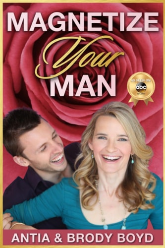 Magnetize Your Man Attract the Right Man to Share Your Life with and Be Happier ASAP!