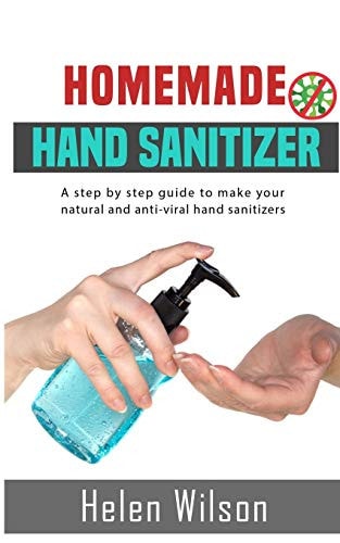 Homemade Hand Sanitizer A Step by Step Guide to Make Your Natural and Anti-Viral Hand Sanitizer