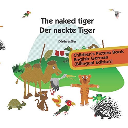 The Naked Tiger - Der Nackte Tiger Children's Picture Book English-German (Bilingual Edition)