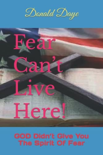 Fear Can't Live Here! GOD Didn't Give You The Spirit Of Fear