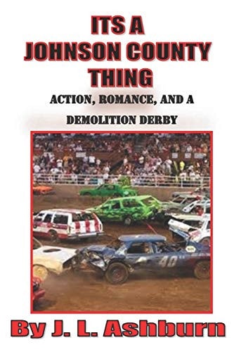 Its a Johnson County Thing Action, Romance, and a Demolition Derby