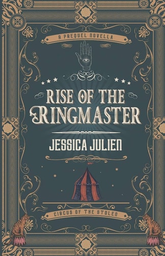 Rise of the Ringmaster A Circus of the Stolen Short Story