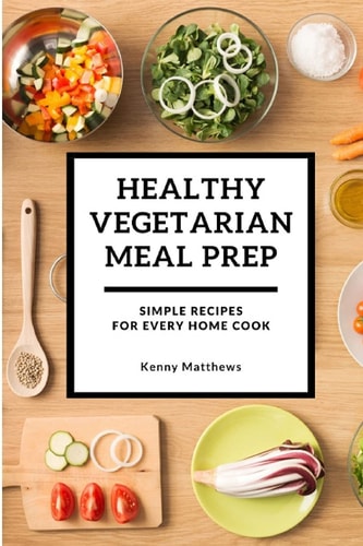Healthy Vegetarian Meal Prep Simple Recipes for Every Home Cook