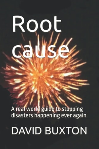 Root Cause A Real World Guide to Stopping Disasters Happening Ever Again