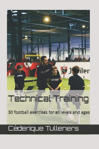 Technical Training 30 Football Exercises for All Skills and Ages