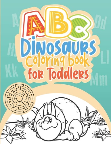 ABC Dinosaurs Coloring Book for Toddlers Alphabet Letters and Numbers Tracing Book for Preschoolers with Mazes, Coloring Pages and Dot-To-dot Dinosaur Pictures