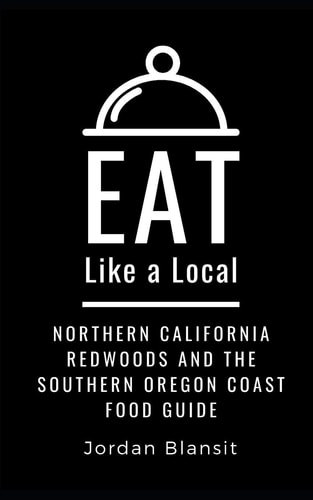 Eat Like a Local- Northern California Redwoods and the Southern Oregon Coast Food Guide