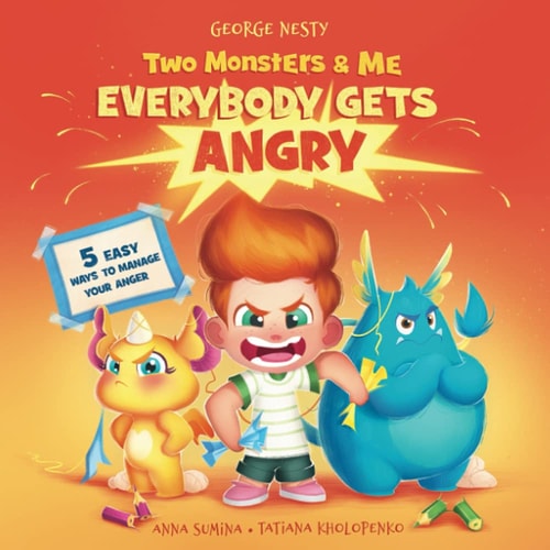 Two Monsters and Me - Everybody Gets Angry A Fun Picture Children's Book about Anger Management.