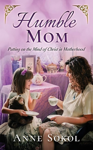 Humble Mom Putting on the Mind of Christ in Motherhood