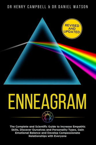 Enneagram -REVISED and UPDATED The Complete and Scientific Guide to Increase Empathic Skills, Discover Ourselves and Personality Types, Gain Emotional Balance and Develop Compassionate Relationships with Everyone