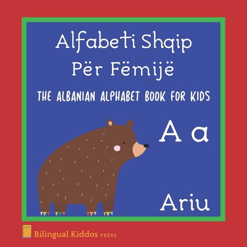 The Albanian Alphabet Book For Kids Language Learning Educational Gift For Toddlers, Babies & Children Age 1 - 3: Alfabeti Shqip Për Fëmijë