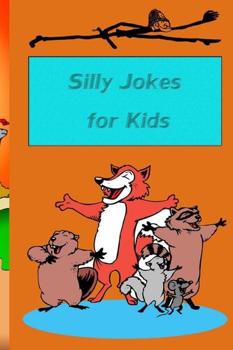 Silly Jokes for Kids The Big Book of Silly for School Jokes and Animal and More