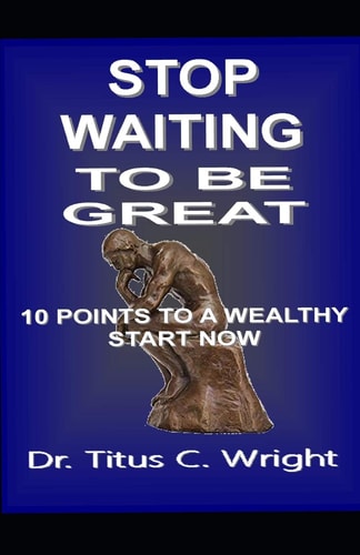 Stop Waiting to Be Great 10 Points to a Wealthy Start Now