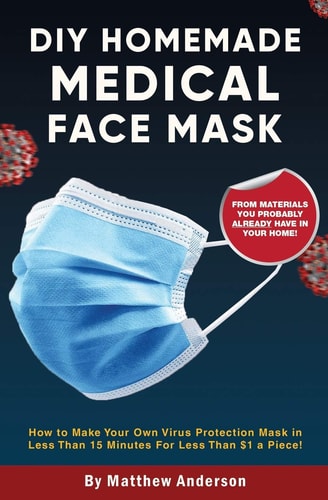 DIY Homemade Medical Face Mask How to Make Your Own Virus Protection Mask in Less Than 15 Minutes for Less Than $1 a Piece!