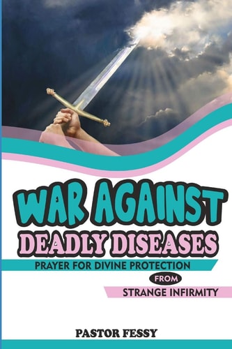 War Against Deadly Diseases Prayer for Divine Protection from Strange Infirmity