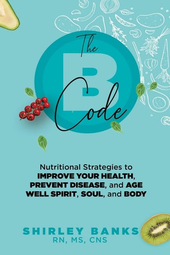 The B Code Nutritional Strategies to Improve Your Health, Prevent Disease, and Age Well Spirit, Soul, and Body