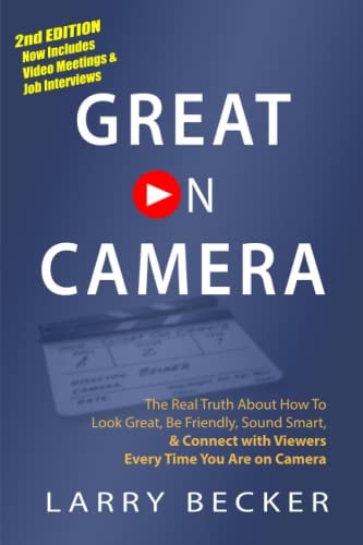 Great on Camera Exactly How to Look Great, Be Friendly, Sound Smart, & Attract the Biggest Audience
