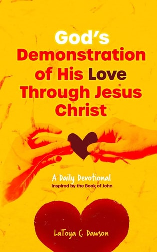 God's Demonstration of His Love Through Jesus Christ A Daily Devotional Inspired by the Gospel of John