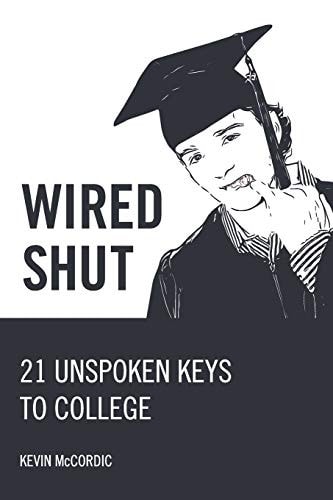 Wired Shut 21 Unspoken Keys to College
