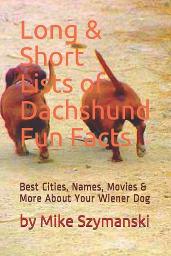 Long and Short Lists of Dachshund Fun Facts Best Cities, Names, Movies and More about Your Wiener Dog