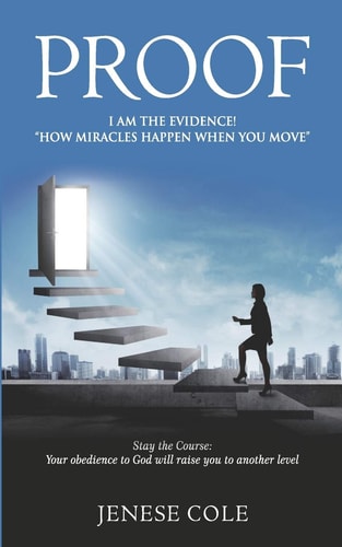 Proof- I AM THE EVIDENCE! "How Miracles Happen When You Move." Stay the Course: "Your Obedience to God Will Raise You to Another Level."
