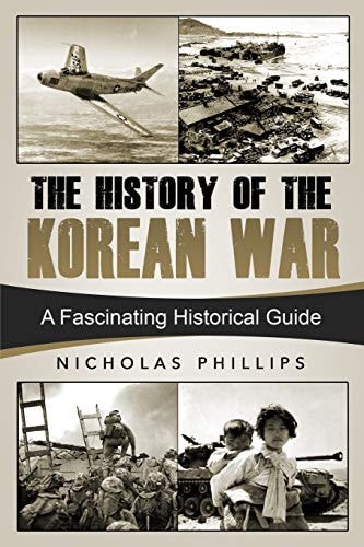 The History of the Korean War A Fascinating Historical Guide