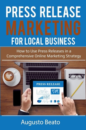 Press Release Marketing For Local Business How To Use Press Releases in a Comprehensive Online Marketing Strategy