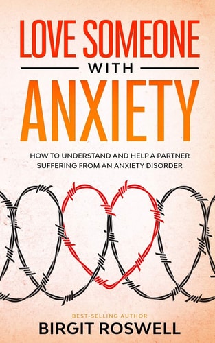 Love Someone With Anxiety How To Understand and Help a Partner Suffering from an Anxiety Disorder