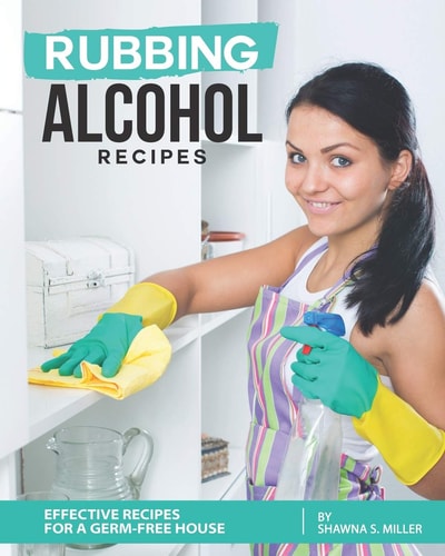 Rubbing Alcohol Recipes Effective Recipes for a Germ-Free House
