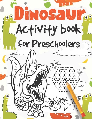 Dinosaur Activity Book for Preschoolers Learn to Write Letters and Numbers with Dinozaur Mazes, Coloring Pages and Dot to Dot Activities