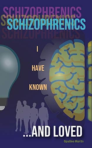 Schizophrenics I Have Known... and Loved A Story of Family, Mental Health, and Rescue by Clown
