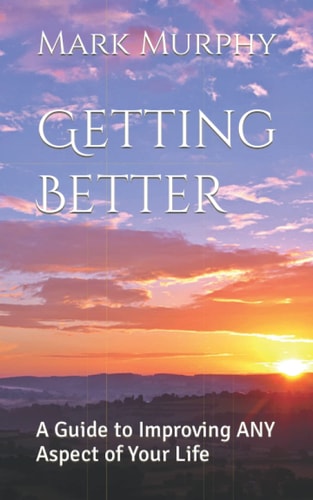 Getting Better A Guide to Improving ANY Aspect of Your Life