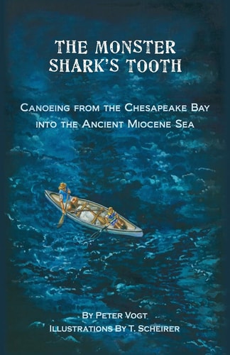 The Monster Shark's Tooth Canoeing from the Chesapeake Bay Into the Ancient Miocene Sea
