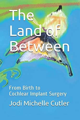 The Land of Between From Birth to Cochlear Implant Surgery