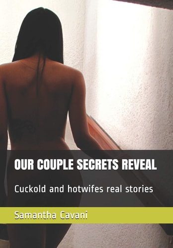 Our Couple Secrets Reveal Cuckold and Hotwifes Real Stories