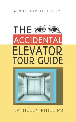 The Accidental Elevator Tour Guide A Worship Allegory