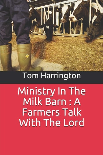 Ministry In The Milk Barn A Farmers Talk With The Lord
