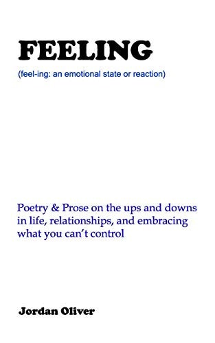 FEELING (White Cover) Poetry & Prose on the Ups and Downs of Life, Relationships, and Embracing what Can't be Controlled